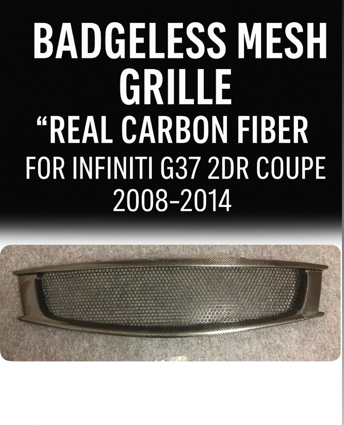 08 - 14 G37 2DR Coupe Badgeless Real Carbon Fiber Mesh Grille